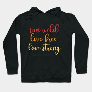 Run Wild, Live Free, Love Strong Hoodie